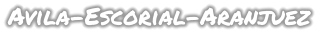 Avila-Escorial-Aranjuez
