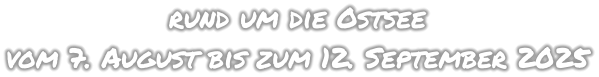 rund um die Ostsee vom 7. August bis zum 12. September 2025