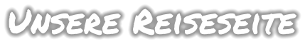 Unsere Reiseseite