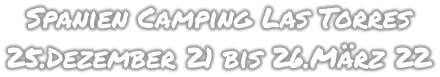 Spanien Camping Las Torres 25.Dezember 21 bis 26.März 22
