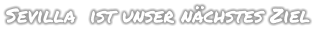 Sevilla  ist unser nächstes Ziel