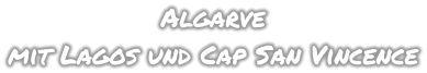 Algarve mit Lagos und Cap San Vincence